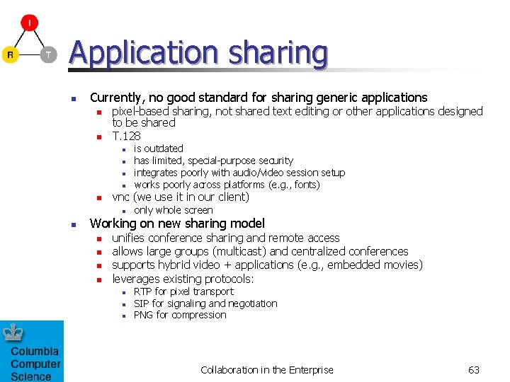 Application sharing n Currently, no good standard for sharing generic applications n n pixel-based