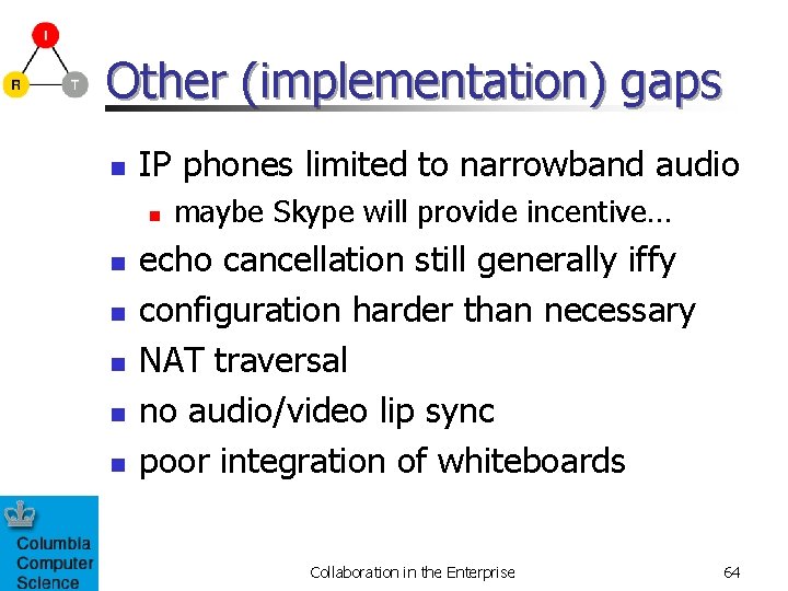 Other (implementation) gaps n IP phones limited to narrowband audio n n n maybe