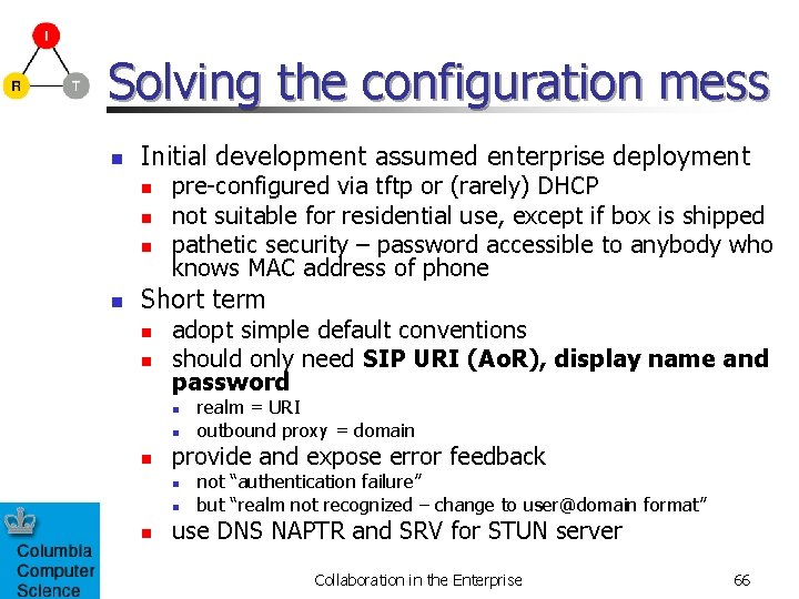 Solving the configuration mess n Initial development assumed enterprise deployment n n pre-configured via