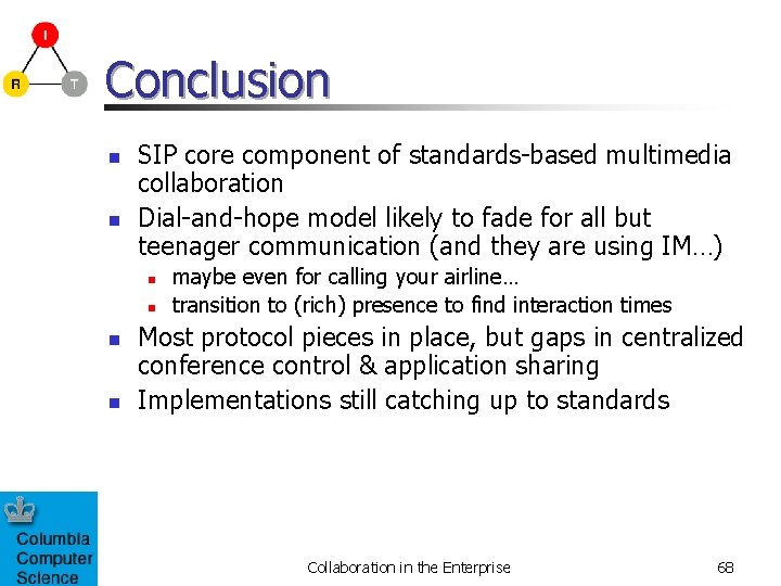 Conclusion n n SIP core component of standards-based multimedia collaboration Dial-and-hope model likely to