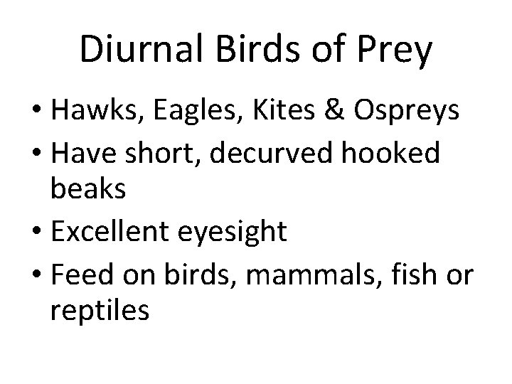 Diurnal Birds of Prey • Hawks, Eagles, Kites & Ospreys • Have short, decurved