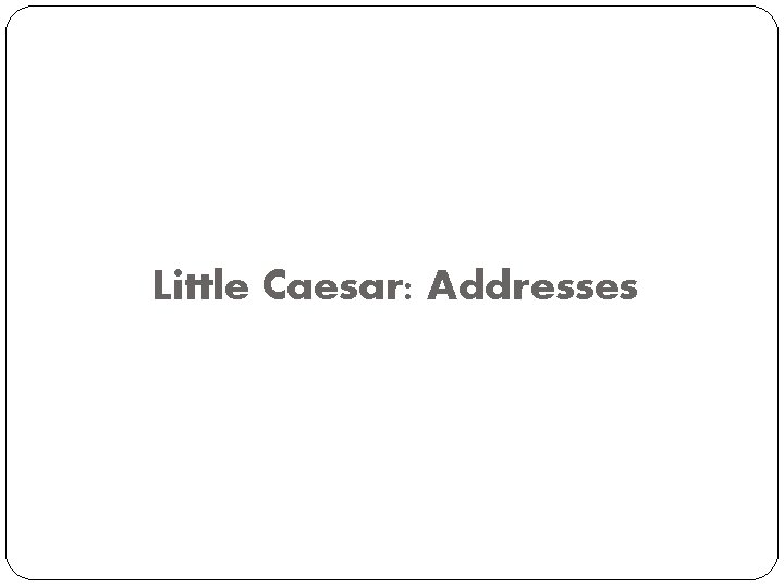 Little Caesar: Addresses 