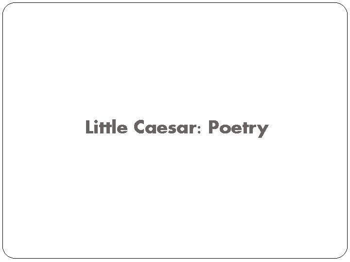 Little Caesar: Poetry 