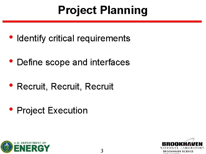 Project Planning • Identify critical requirements • Define scope and interfaces • Recruit, Recruit