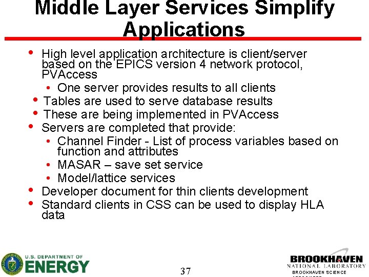 Middle Layer Services Simplify Applications • High level application architecture is client/server based on