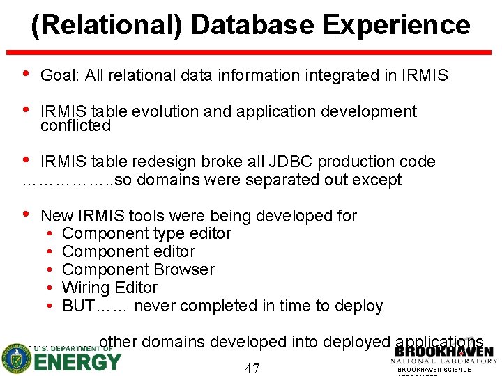 (Relational) Database Experience • Goal: All relational data information integrated in IRMIS • IRMIS