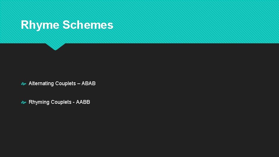 Rhyme Schemes Alternating Couplets – ABAB Rhyming Couplets - AABB 