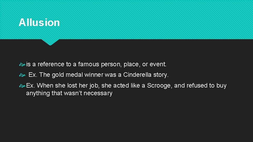 Allusion is a reference to a famous person, place, or event. Ex. The gold