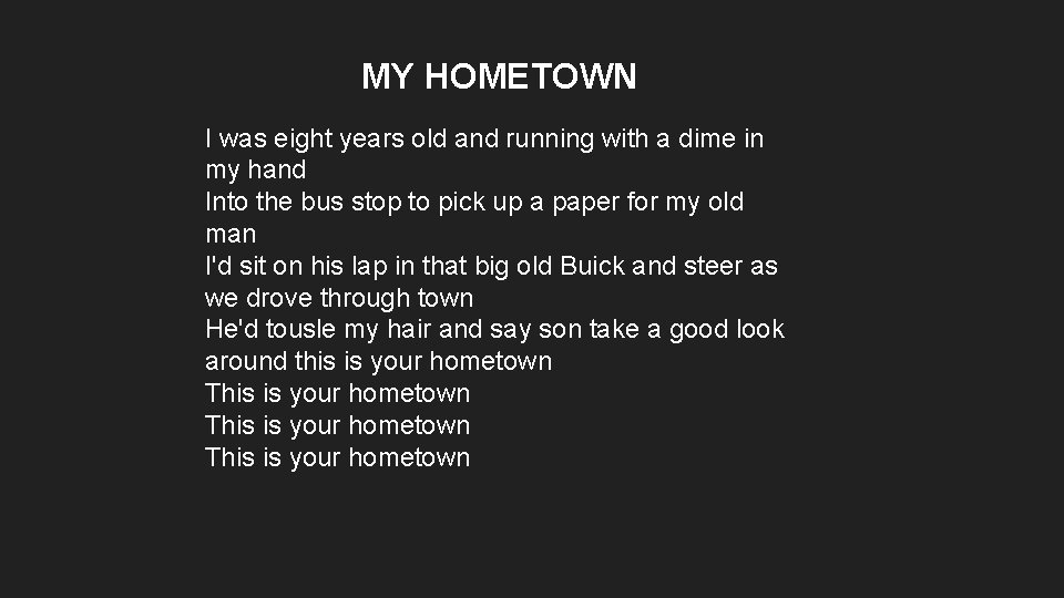MY HOMETOWN I was eight years old and running with a dime in my