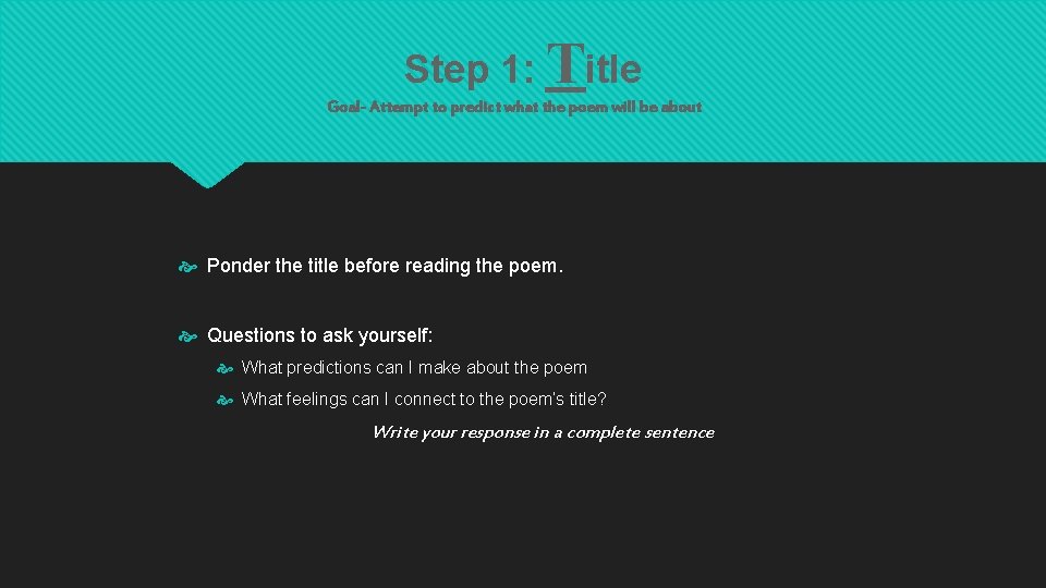 Step 1: Title Goal- Attempt to predict what the poem will be about Ponder