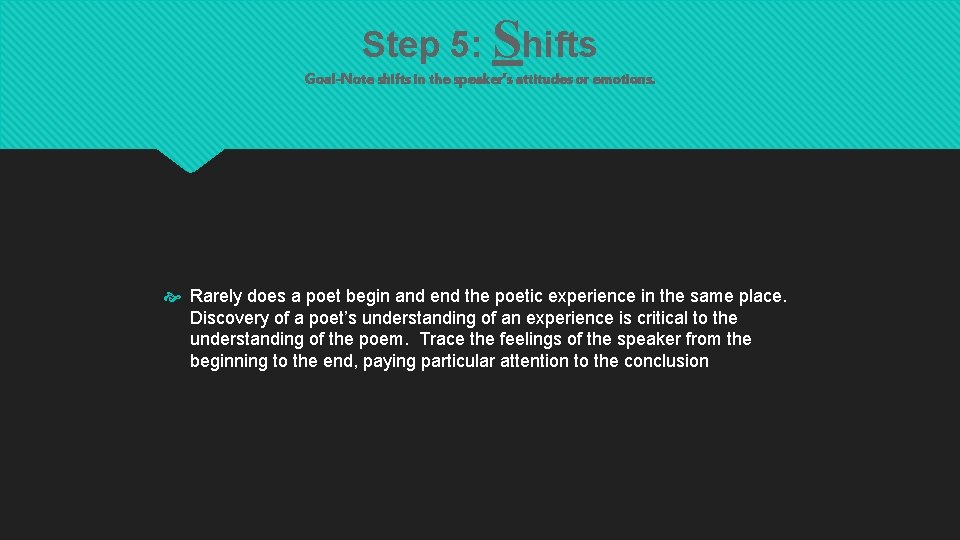 Step 5: Shifts Goal-Note shifts in the speaker’s attitudes or emotions. Rarely does a
