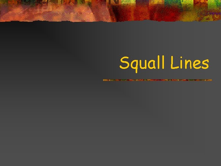 Squall Lines Title goes here for lesson February 2002 
