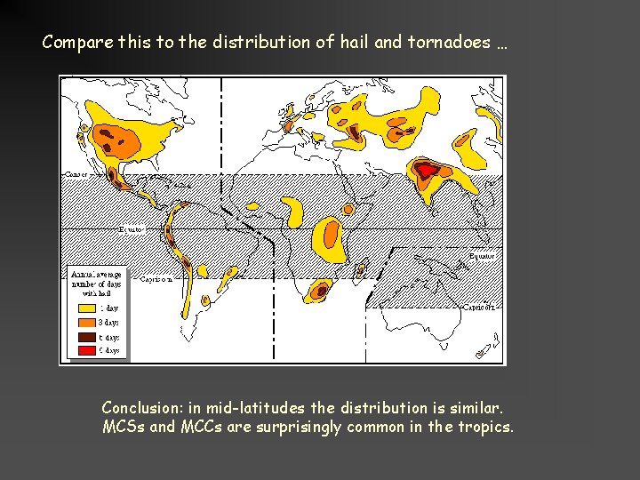 Compare this to the distribution of hail and tornadoes … Conclusion: in mid-latitudes the