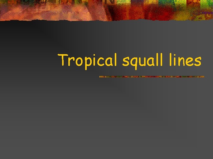 Tropical squall lines Title goes here for lesson February 2002 