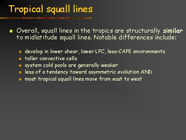 Tropical squall lines n Overall, squall lines in the tropics are structurally similar to