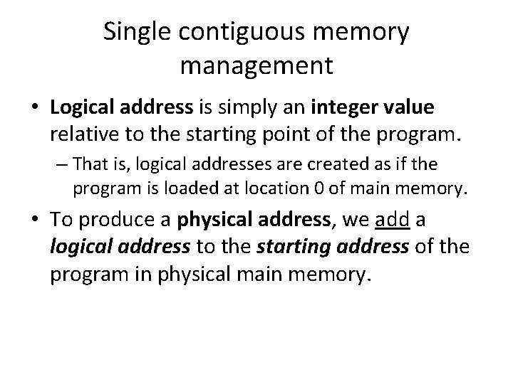 Single contiguous memory management • Logical address is simply an integer value relative to