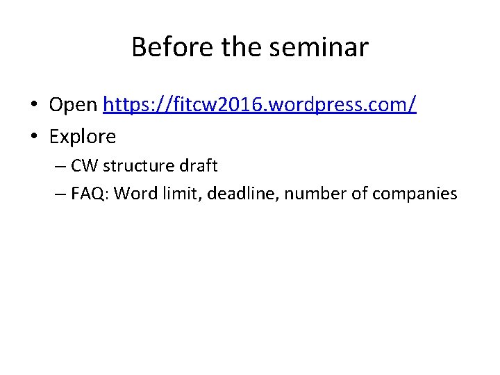 Before the seminar • Open https: //fitcw 2016. wordpress. com/ • Explore – CW