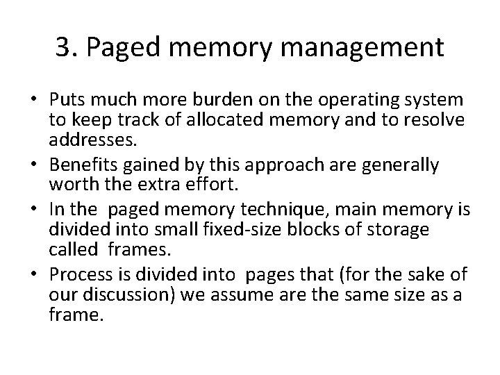 3. Paged memory management • Puts much more burden on the operating system to