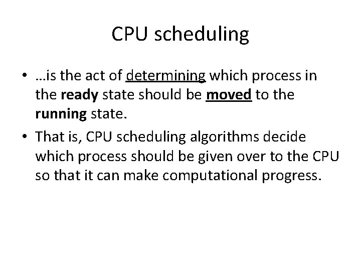 CPU scheduling • …is the act of determining which process in the ready state