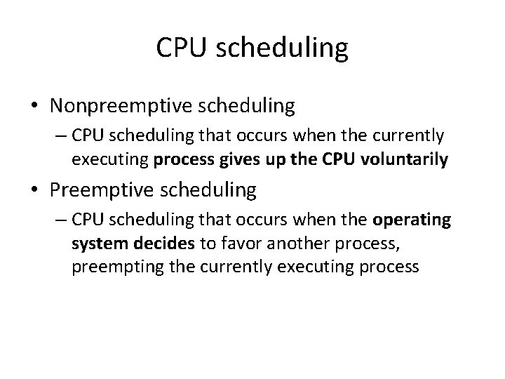 CPU scheduling • Nonpreemptive scheduling – CPU scheduling that occurs when the currently executing