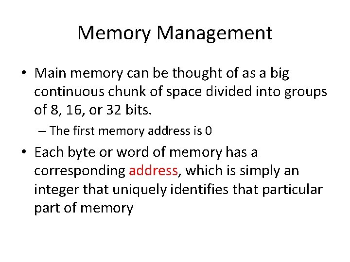 Memory Management • Main memory can be thought of as a big continuous chunk