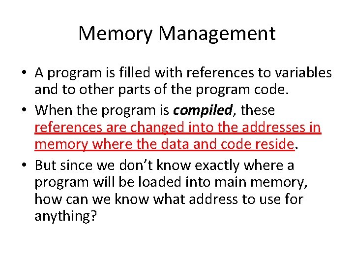 Memory Management • A program is filled with references to variables and to other