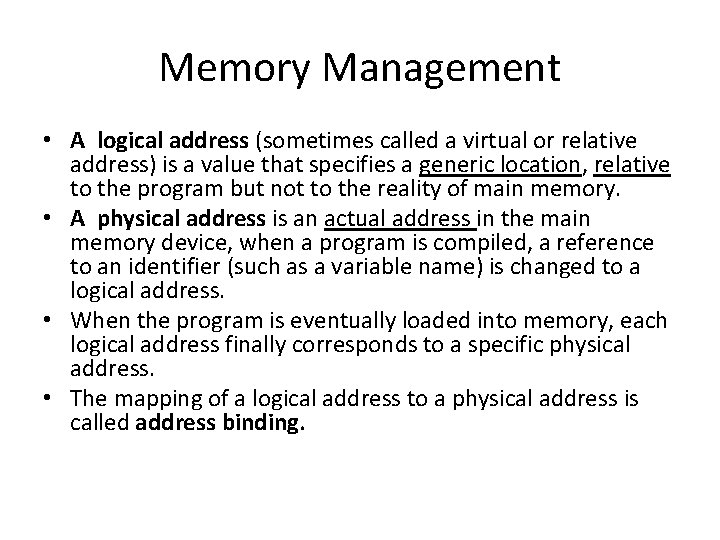 Memory Management • A logical address (sometimes called a virtual or relative address) is