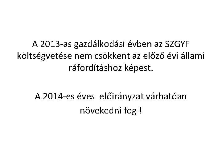 A 2013 -as gazdálkodási évben az SZGYF költségvetése nem csökkent az előző évi állami