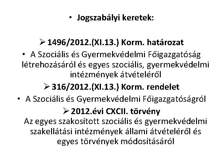  • Jogszabályi keretek: Ø 1496/2012. (XI. 13. ) Korm. határozat • A Szociális