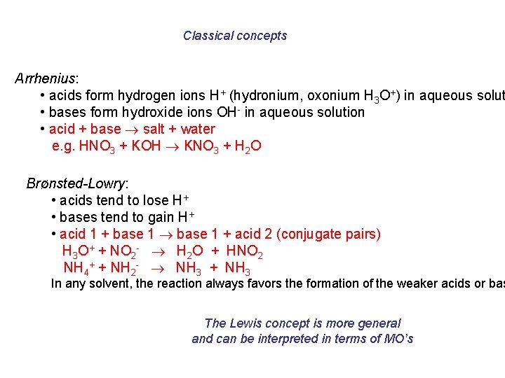 Classical concepts Arrhenius: • acids form hydrogen ions H+ (hydronium, oxonium H 3 O+)