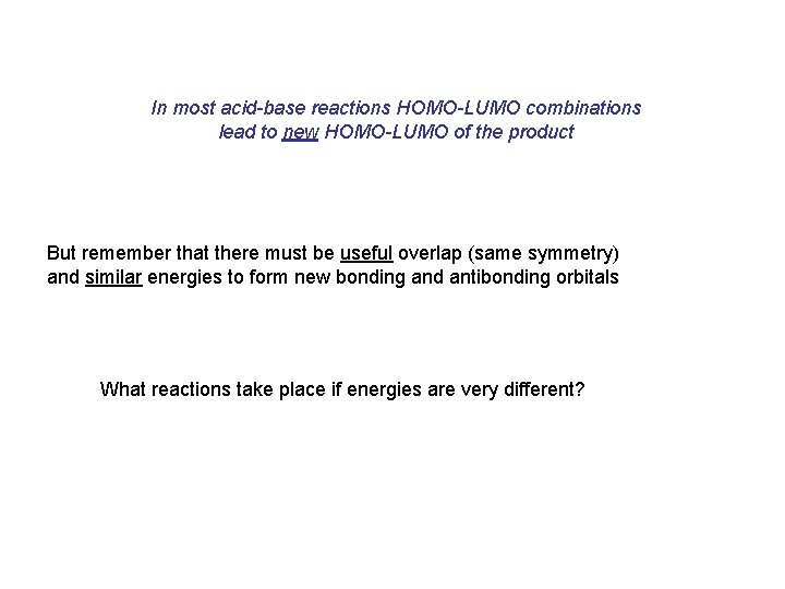 In most acid-base reactions HOMO-LUMO combinations lead to new HOMO-LUMO of the product But