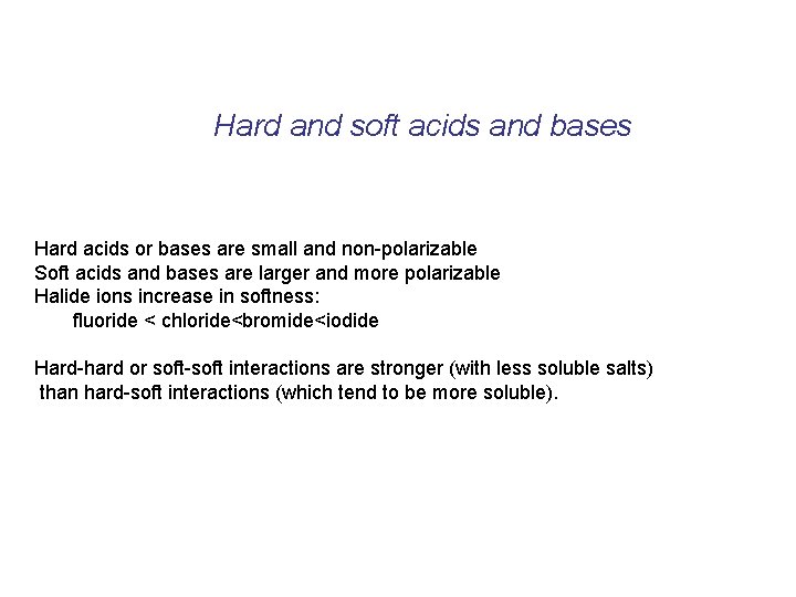 Hard and soft acids and bases Hard acids or bases are small and non-polarizable