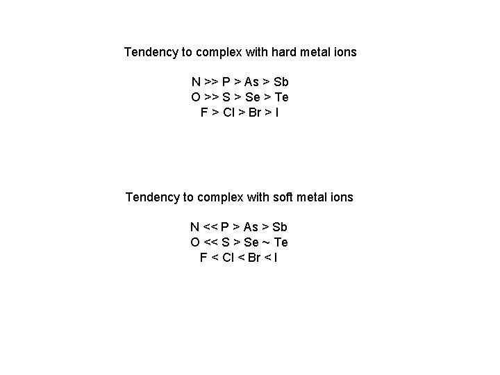 Tendency to complex with hard metal ions N >> P > As > Sb