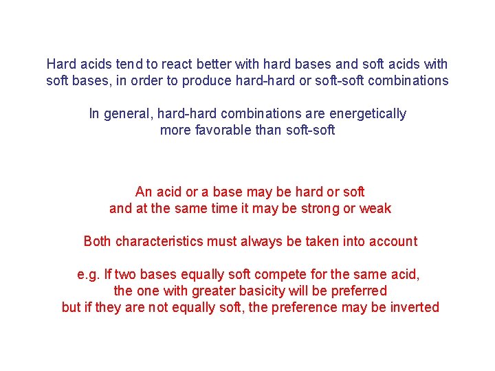 Hard acids tend to react better with hard bases and soft acids with soft