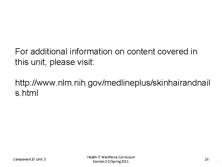 For additional information on content covered in this unit, please visit: http: //www. nlm.