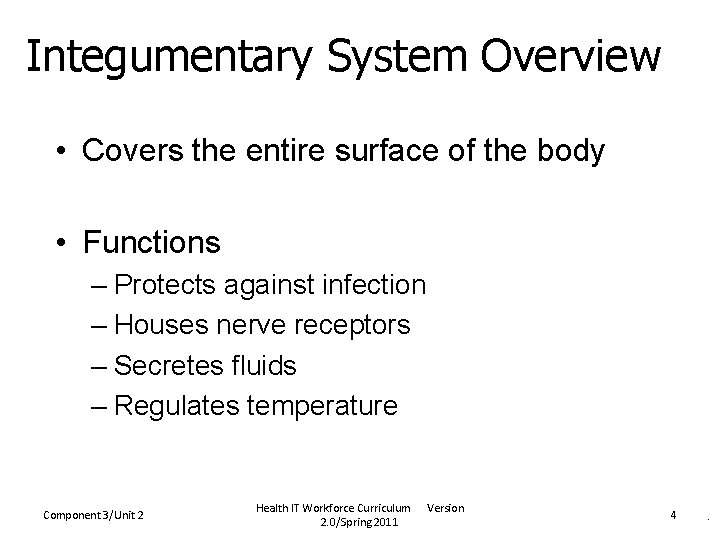 Integumentary System Overview • Covers the entire surface of the body • Functions –
