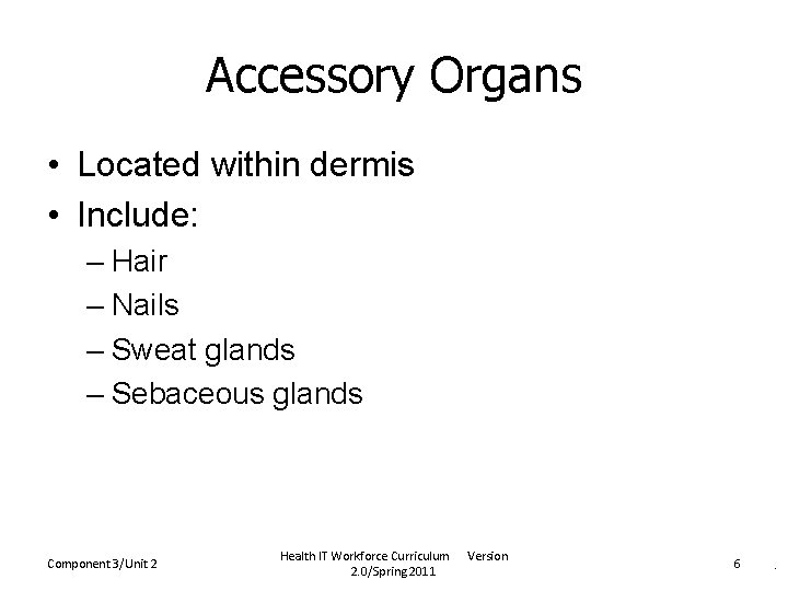 Accessory Organs • Located within dermis • Include: – Hair – Nails – Sweat