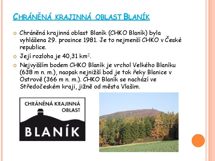CHRÁNĚNÁ KRAJINNÁ OBLAST BLANÍK Chráněná krajinná oblast Blaník (CHKO Blaník) byla vyhlášena 29. prosince