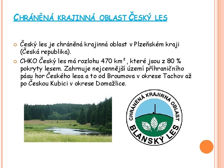 CHRÁNĚNÁ KRAJINNÁ OBLAST ČESKÝ LES Český les je chráněná krajinná oblast v Plzeňském kraji