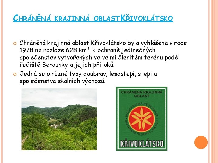 CHRÁNĚNÁ KRAJINNÁ OBLAST KŘIVOKLÁTSKO Chráněná krajinná oblast Křivoklátsko byla vyhlášena v roce 1978 na