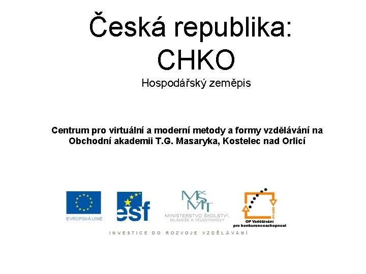 Česká republika: CHKO Hospodářský zeměpis Centrum pro virtuální a moderní metody a formy vzdělávání