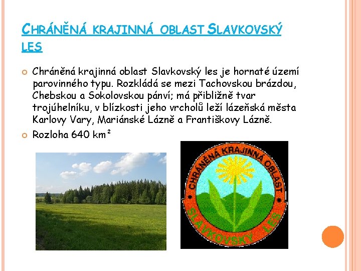 CHRÁNĚNÁ KRAJINNÁ OBLAST SLAVKOVSKÝ LES Chráněná krajinná oblast Slavkovský les je hornaté území parovinného