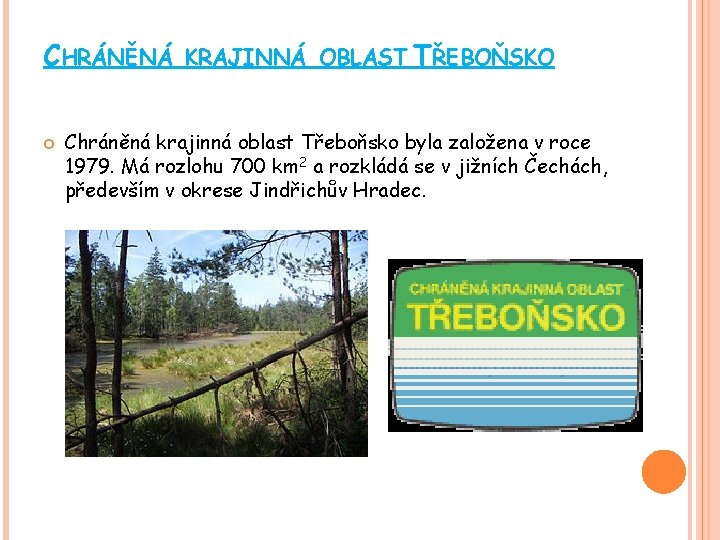 CHRÁNĚNÁ KRAJINNÁ OBLAST TŘEBOŇSKO Chráněná krajinná oblast Třeboňsko byla založena v roce 1979. Má