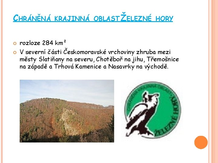 CHRÁNĚNÁ KRAJINNÁ OBLAST ŽELEZNÉ HORY rozloze 284 km² V severní části Českomoravské vrchoviny zhruba