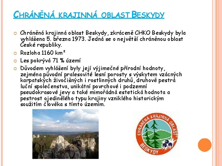 CHRÁNĚNÁ KRAJINNÁ OBLAST BESKYDY Chráněná krajinná oblast Beskydy, zkráceně CHKO Beskydy byla vyhlášena 5.