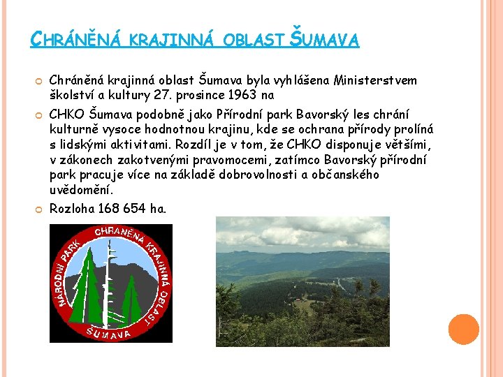 CHRÁNĚNÁ KRAJINNÁ OBLAST ŠUMAVA Chráněná krajinná oblast Šumava byla vyhlášena Ministerstvem školství a kultury