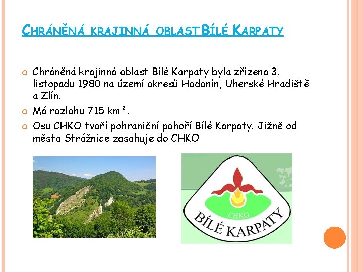 CHRÁNĚNÁ KRAJINNÁ OBLAST BÍLÉ KARPATY Chráněná krajinná oblast Bílé Karpaty byla zřízena 3. listopadu