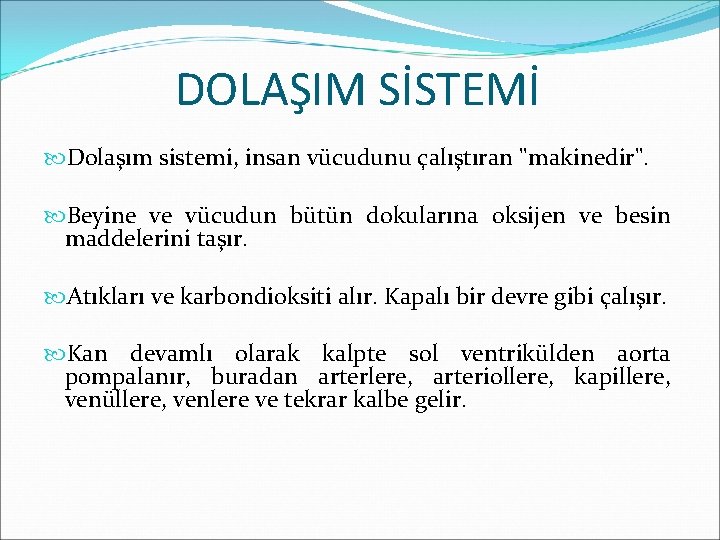 DOLAŞIM SİSTEMİ Dolaşım sistemi, insan vücudunu çalıştıran "makinedir". Beyine ve vücudun bütün dokularına oksijen