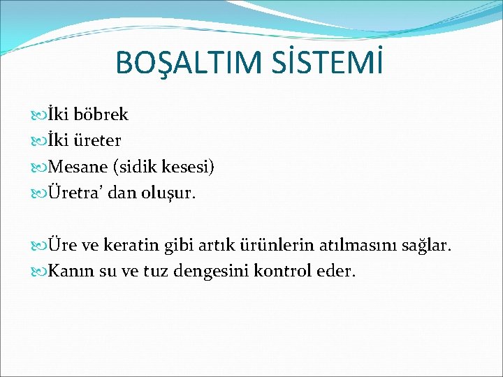 BOŞALTIM SİSTEMİ İki böbrek İki üreter Mesane (sidik kesesi) Üretra’ dan oluşur. Üre ve