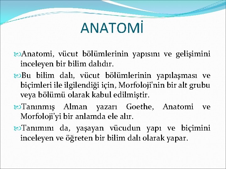 ANATOMİ Anatomi, vücut bölümlerinin yapısını ve gelişimini inceleyen bir bilim dalıdır. Bu bilim dalı,
